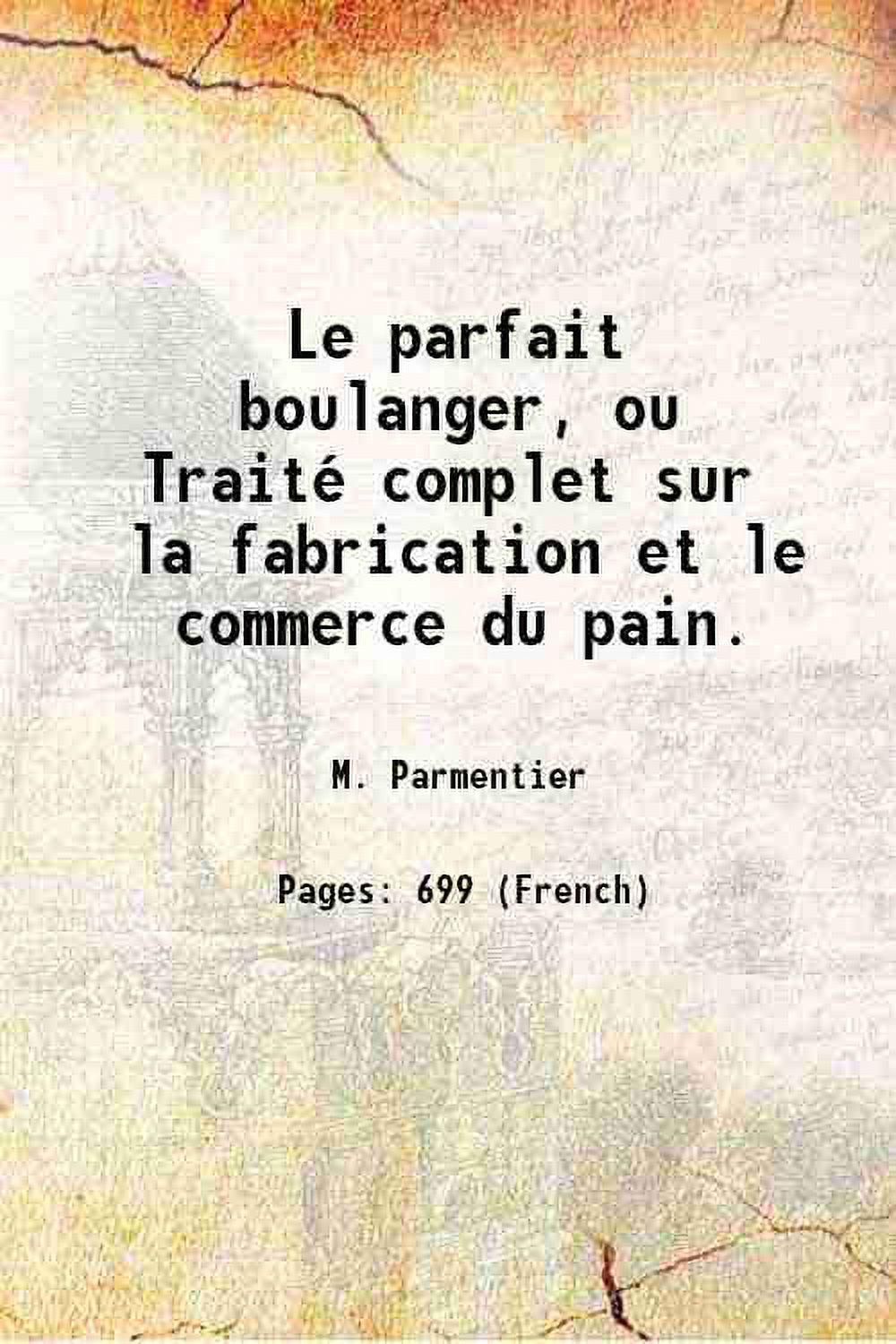 Le parfait boulanger, Traité complet sur la fabrication et le commerce du pain. 1778 D37937